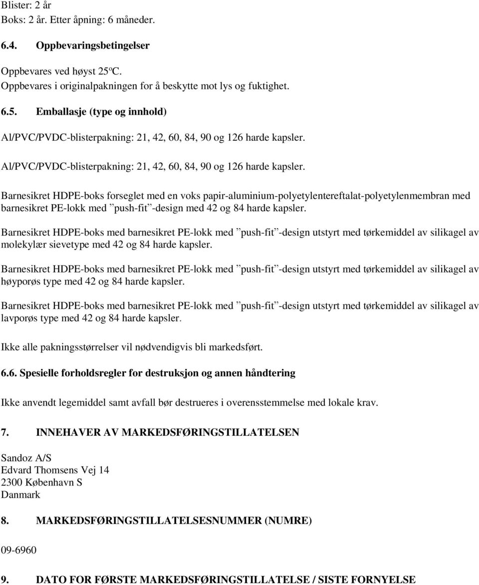 Al/PVC/PVDC-blisterpakning: 21, 42, 60, 84, 90 og 126 harde kapsler.