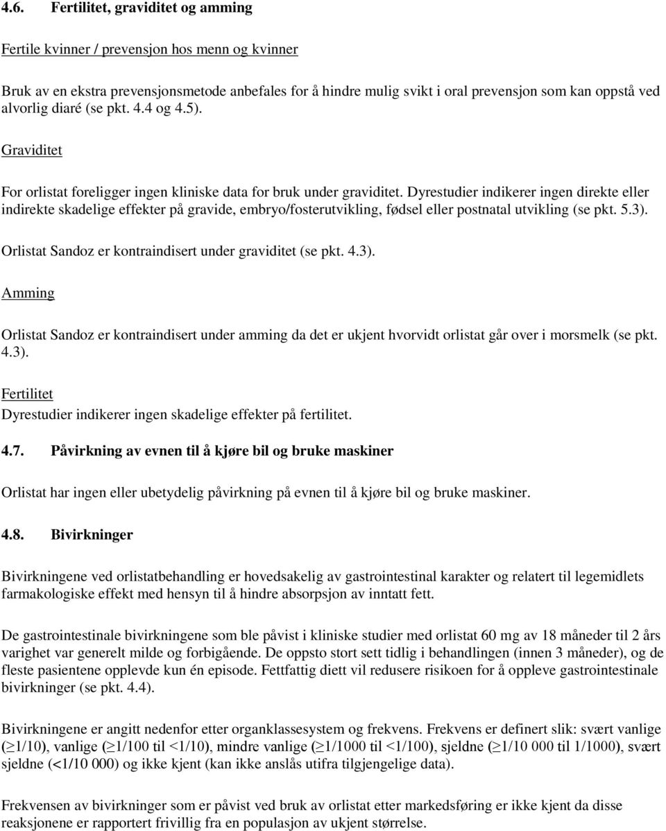 Dyrestudier indikerer ingen direkte eller indirekte skadelige effekter på gravide, embryo/fosterutvikling, fødsel eller postnatal utvikling (se pkt. 5.3).