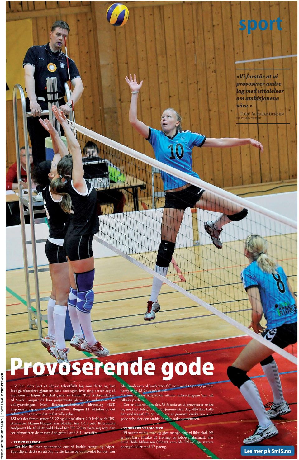 hvis ting setter seg så japt som vi håper det skal gjøre, sa trener Tore Aleksandersen til mi i august da han presenterte planer og ambisjoner for volleysatsingen.