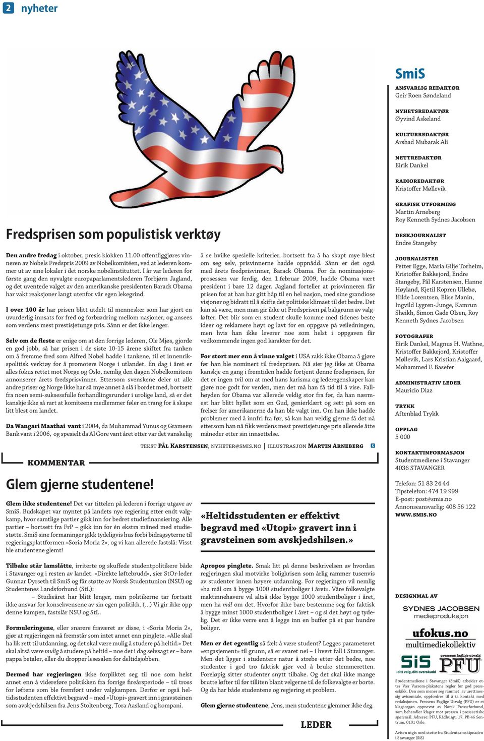 00 offentliggjøres vinneren av Nobels Fredspris 2009 av Nobelkomitéen, ved at lederen kommer ut av sine lokaler i det norske nobelinstituttet.