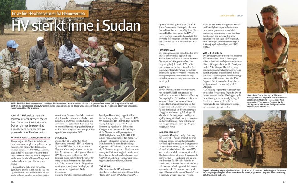 Her skal det registreres, observeres for senere å rapporteres videre i FN-systemet. - Jeg vil ikke karakterisere de militære utfordringene vi møter her i Sudan for å være så store.