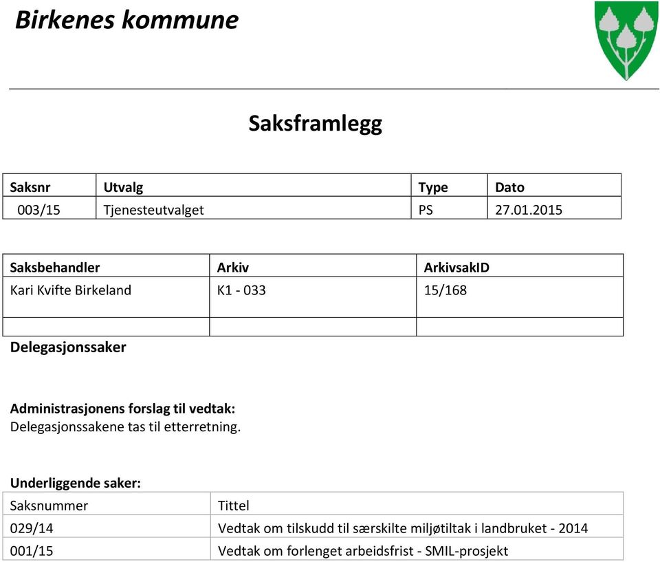 Administrasjonens forslag til vedtak: Delegasjonssakene tas til etterretning.