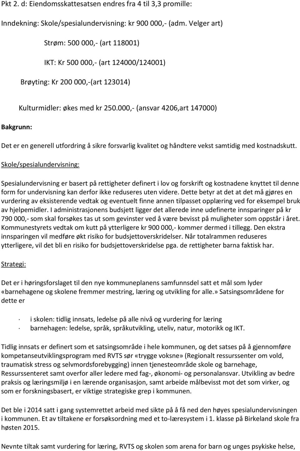 000,- (ansvar 4206,art 147000) Det er en generell utfordring å sikre forsvarlig kvalitet og håndtere vekst samtidig med kostnadskutt.