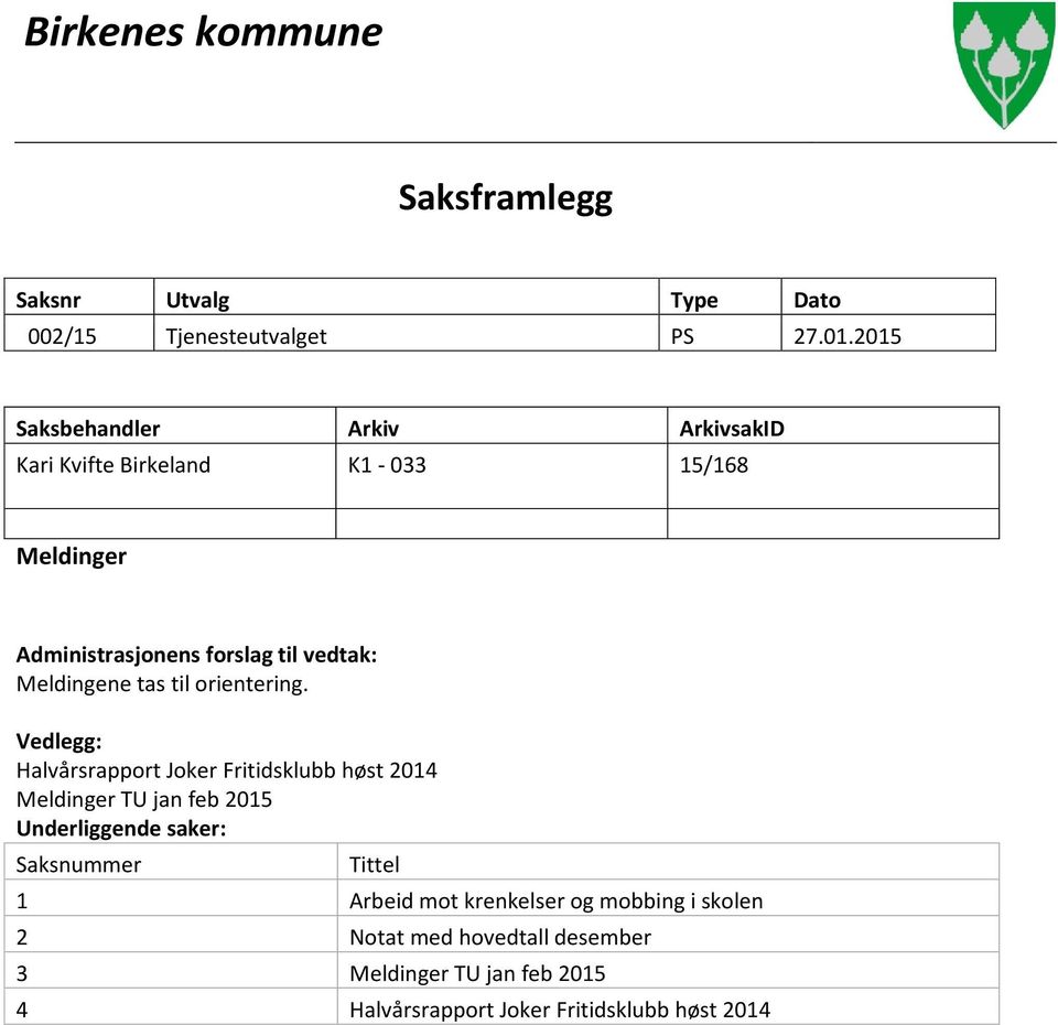 Meldingene tas til orientering.