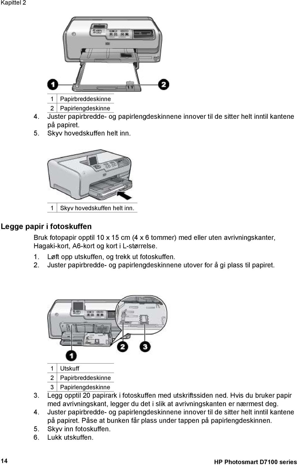 2. Juster papirbredde- og papirlengdeskinnene utover for å gi plass til papiret. 1 Utskuff 2 Papirbreddeskinne 3 Papirlengdeskinne 3. Legg opptil 20 papirark i fotoskuffen med utskriftssiden ned.