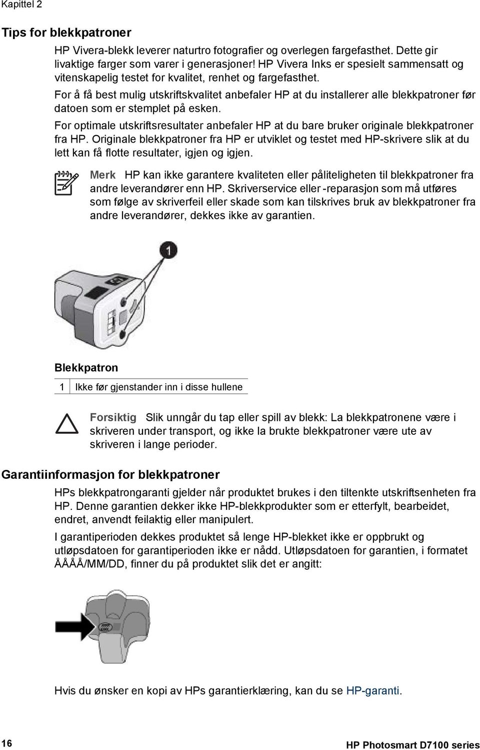 For å få best mulig utskriftskvalitet anbefaler HP at du installerer alle blekkpatroner før datoen som er stemplet på esken.