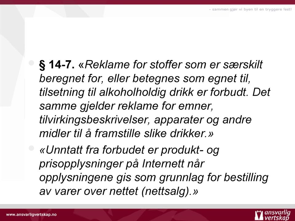 Det samme gjelder reklame for emner, tilvirkingsbeskrivelser, apparater og andre midler til å