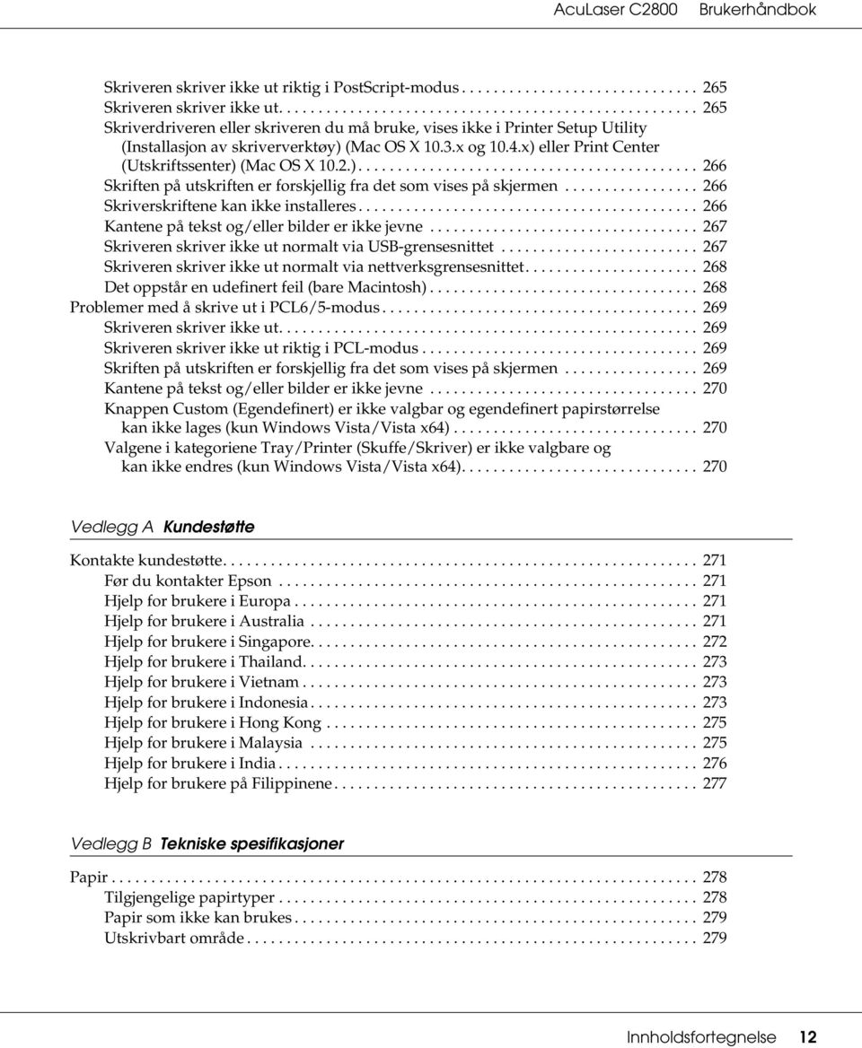 x) eller Print Center (Utskriftssenter) (Mac OS X 10.2.)........................................... 266 Skriften på utskriften er forskjellig fra det som vises på skjermen.