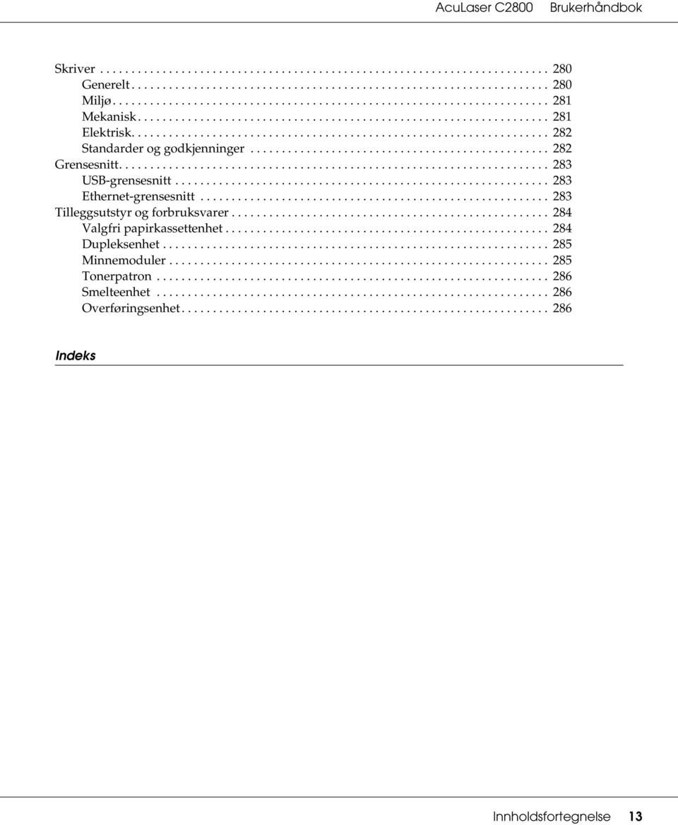 .................................................................... 283 USB-grensesnitt............................................................ 283 Ethernet-grensesnitt.