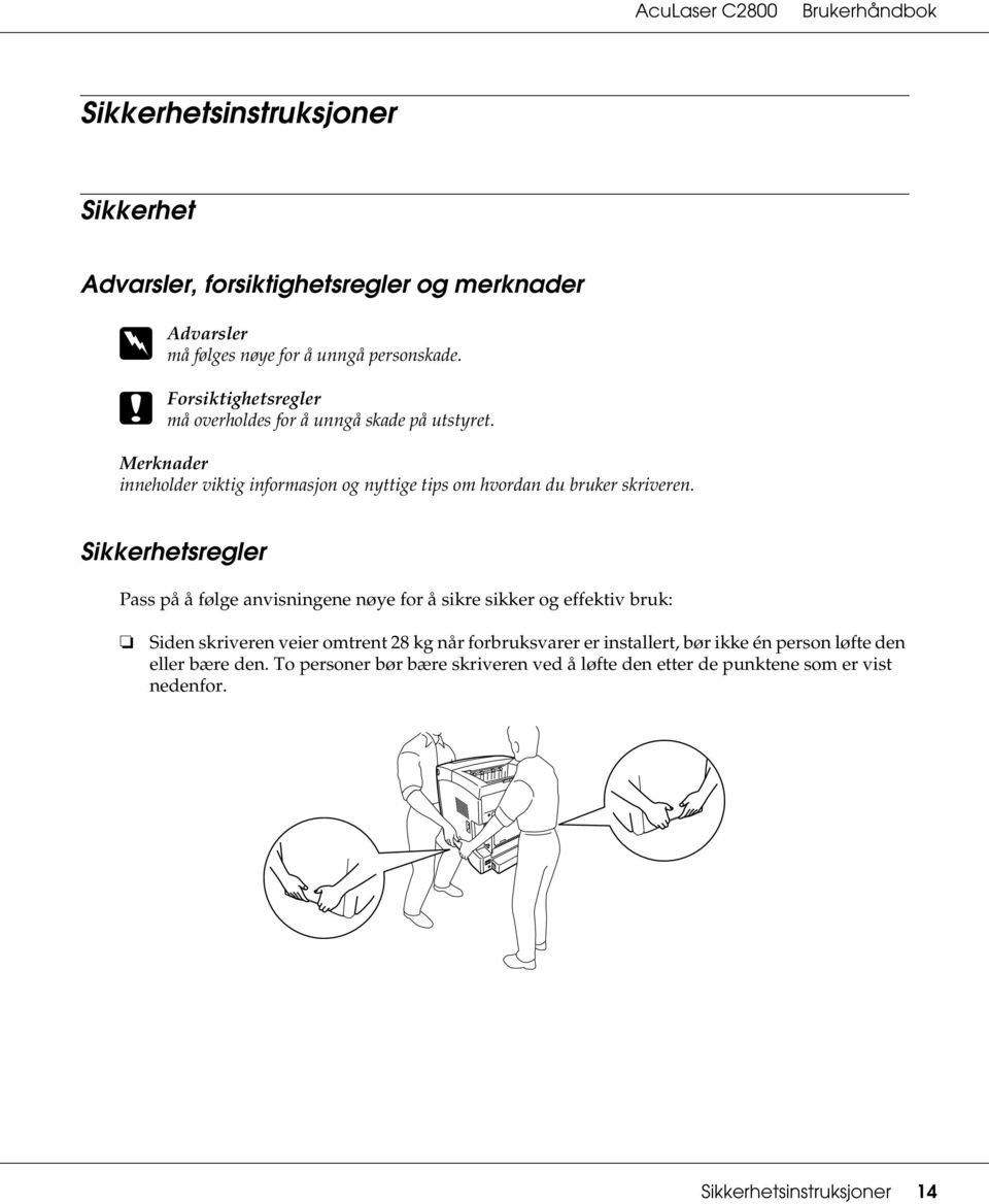 Merknader inneholder viktig informasjon og nyttige tips om hvordan du bruker skriveren.