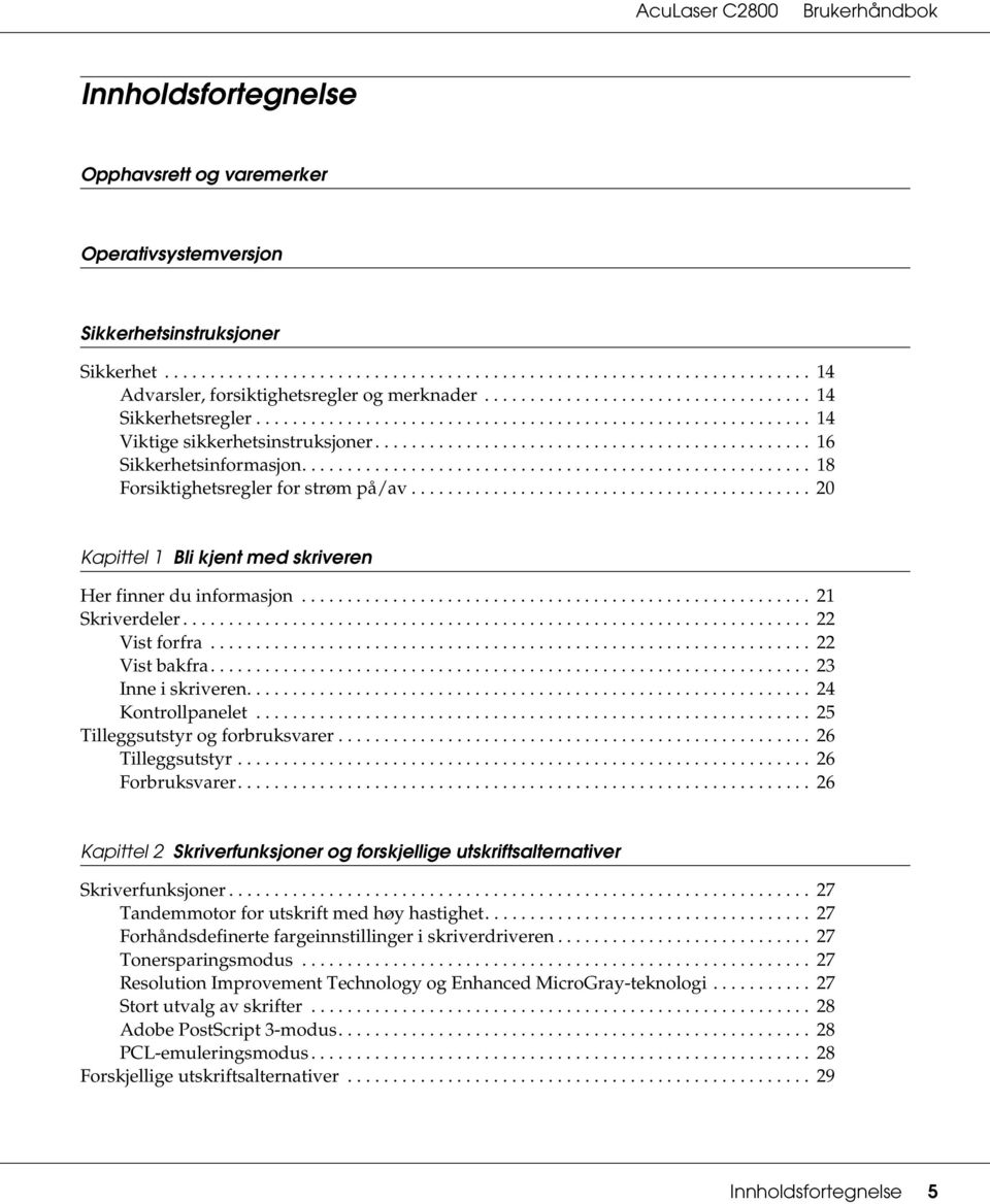 ....................................................... 18 Forsiktighetsregler for strøm på/av............................................ 20 Kapittel 1 Bli kjent med skriveren Her finner du informasjon.