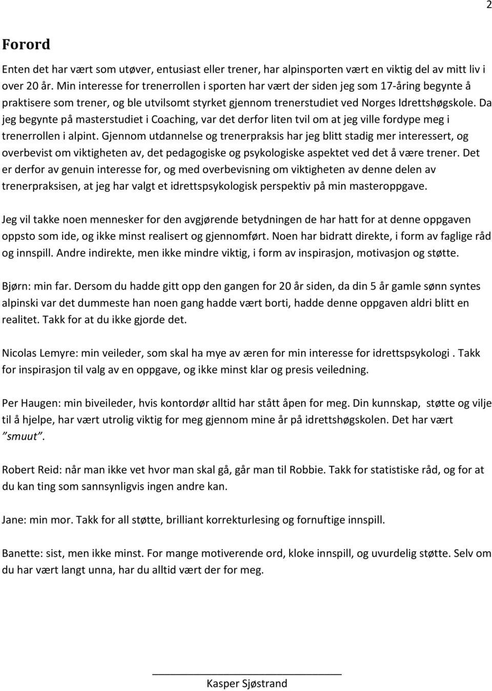 Da jeg begynte på masterstudiet i Coaching, var det derfor liten tvil om at jeg ville fordype meg i trenerrollen i alpint.