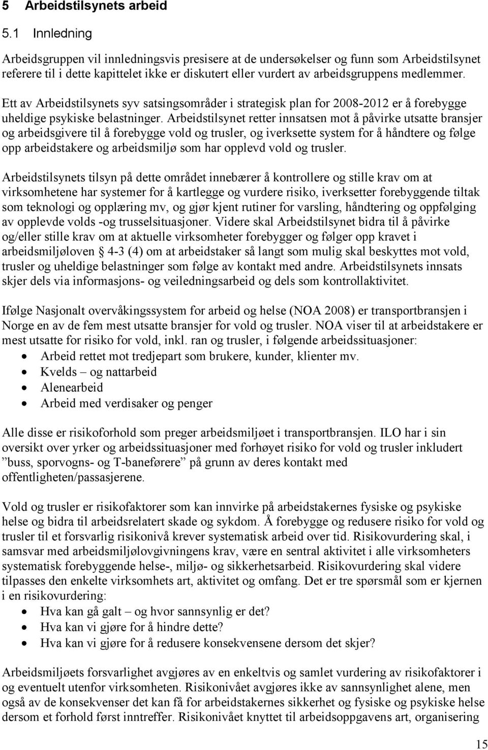 Ett av Arbeidstilsynets syv satsingsområder i strategisk plan for 2008-2012 er å forebygge uheldige psykiske belastninger.