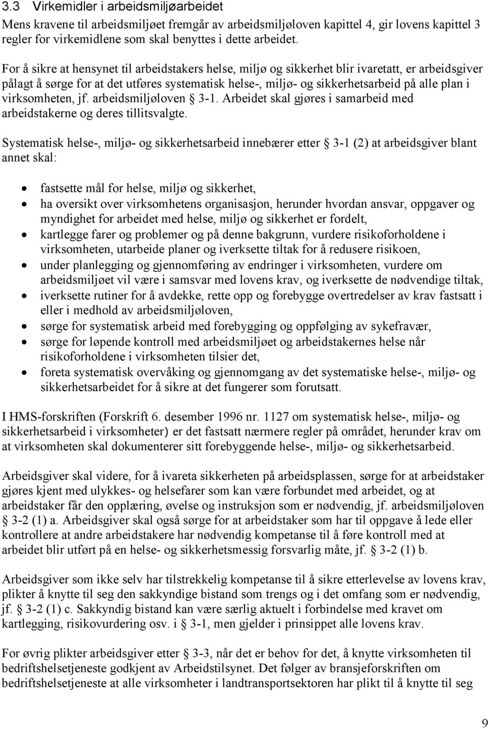 virksomheten, jf. arbeidsmiljøloven 3-1. Arbeidet skal gjøres i samarbeid med arbeidstakerne og deres tillitsvalgte.