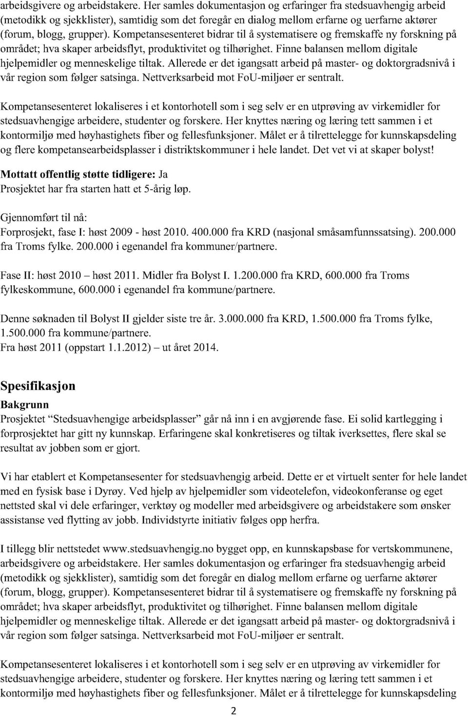 Kompetansesenteret bidrar til å systematisere og fremskaffe ny forskning på området; hva skaper arbeidsflyt, produktivitet og tilhørighet.