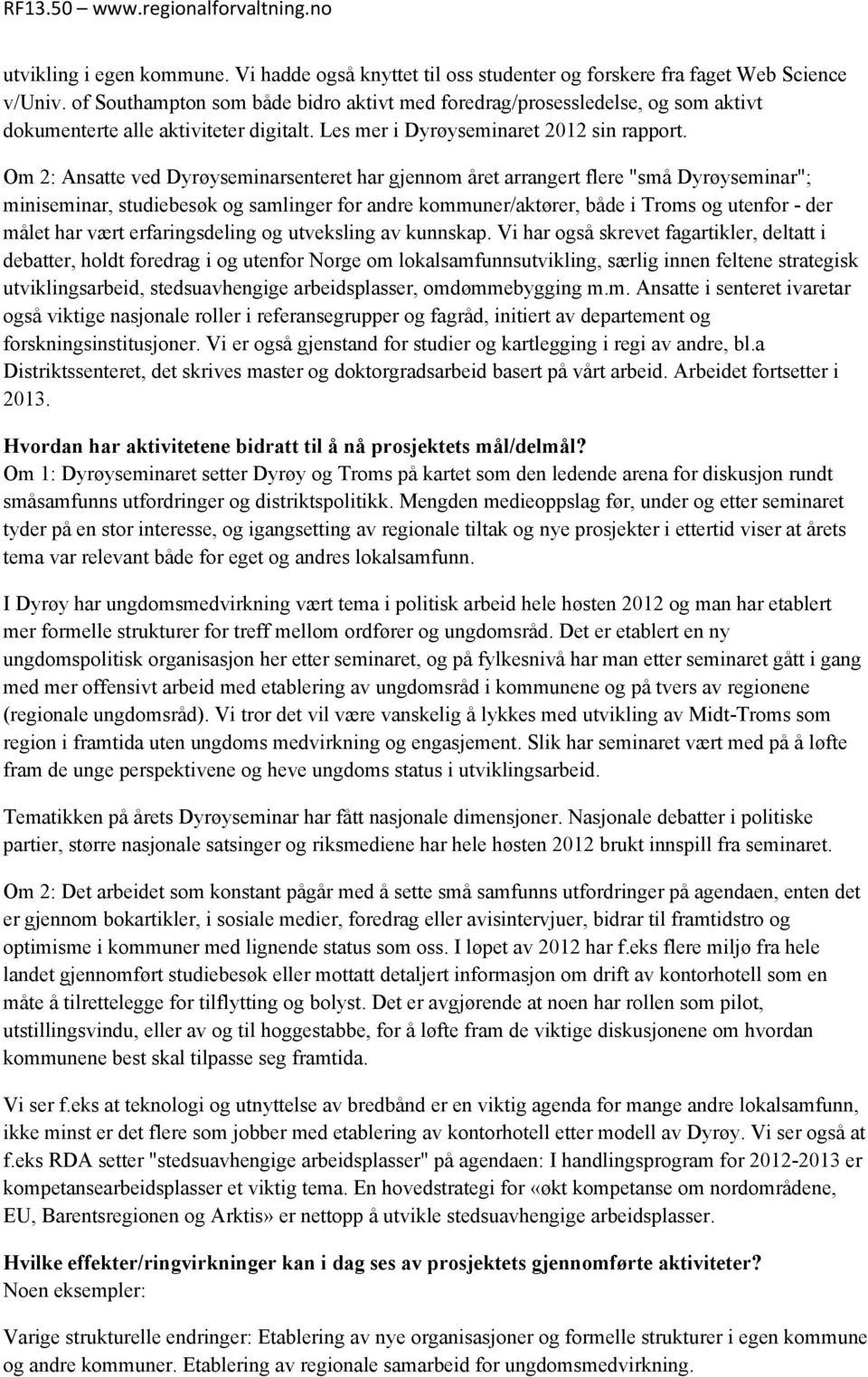 Om 2: Ansatte ved Dyrøyseminarsenteret har gjennom året arrangert flere "små Dyrøyseminar"; miniseminar, studiebesøk og samlinger for andre kommuner/aktører, både i Troms og utenfor - der målet har