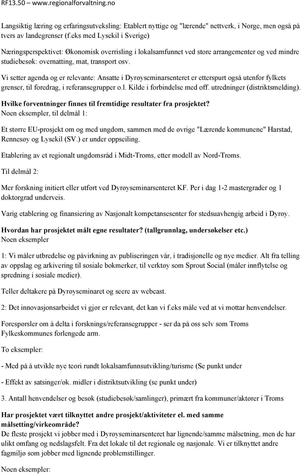 Vi setter agenda og er relevante: Ansatte i Dyrøyseminarsenteret er etterspurt også utenfor fylkets grenser, til foredrag, i referansegrupper o.l. Kilde i forbindelse med off.