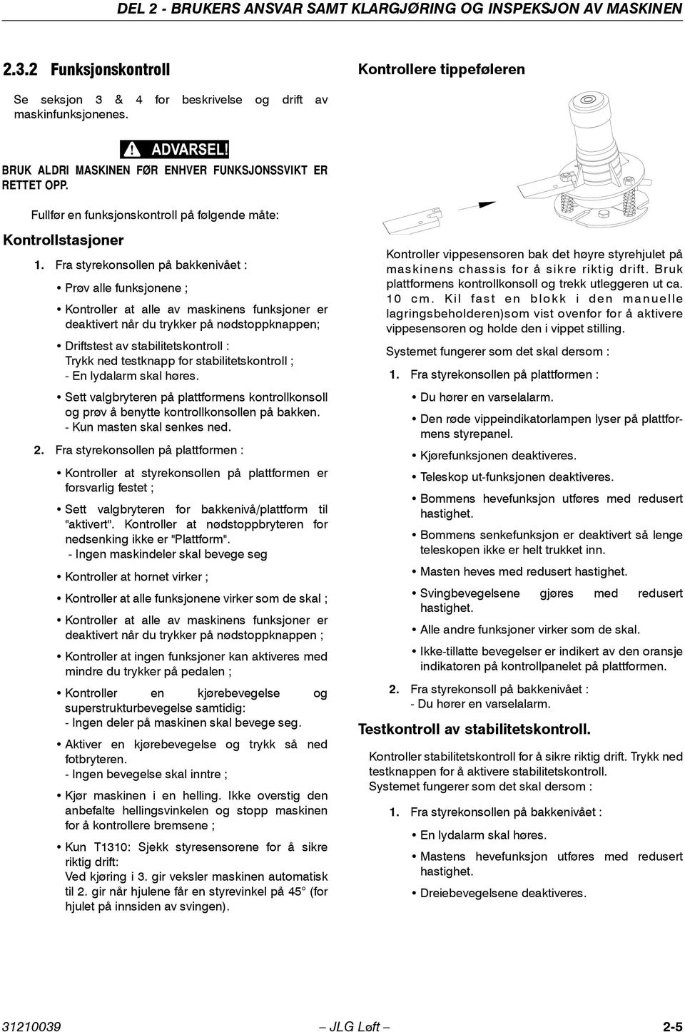Fra styrekonsollen på bakkenivået : Prøv alle funksjonene ; Kontroller at alle av maskinens funksjoner er deaktivert når du trykker på nødstoppknappen; Driftstest av stabilitetskontroll : Trykk ned