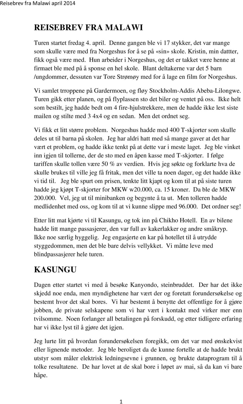 Blant deltakerne var det 5 barn /ungdommer, dessuten var Tore Strømøy med for å lage en film for Norgeshus. Vi samlet trroppene på Gardermoen, og fløy Stockholm-Addis Abeba-Lilongwe.