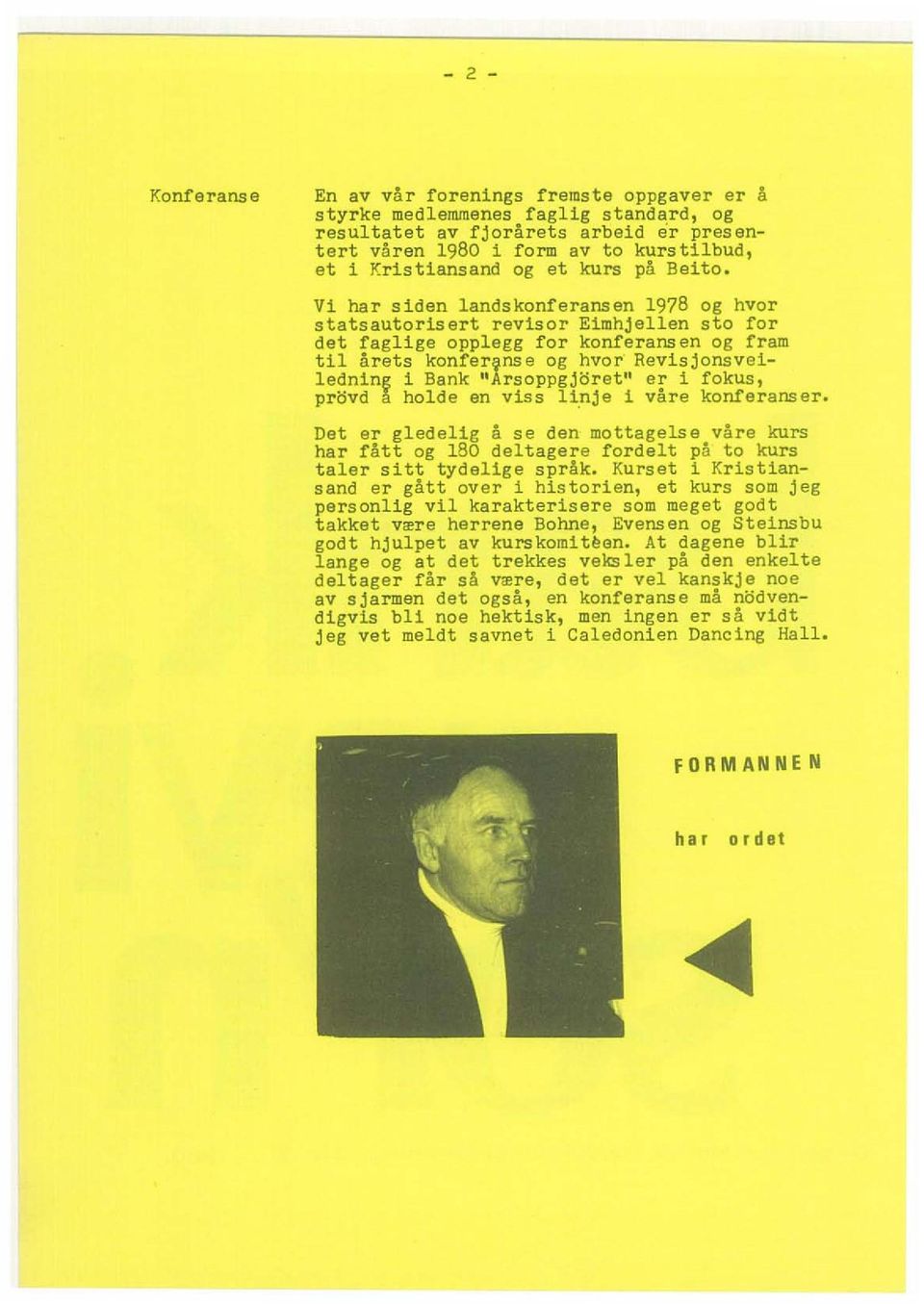 Vi har siden landskonferansen 1978 og hvor statsautorisert revisor Eimhjellen sto for det faglige opplegg for konferansen og fram til arets konfer~nse og hvor Revisjonsveiledning i Bank "Arsoppgjoret