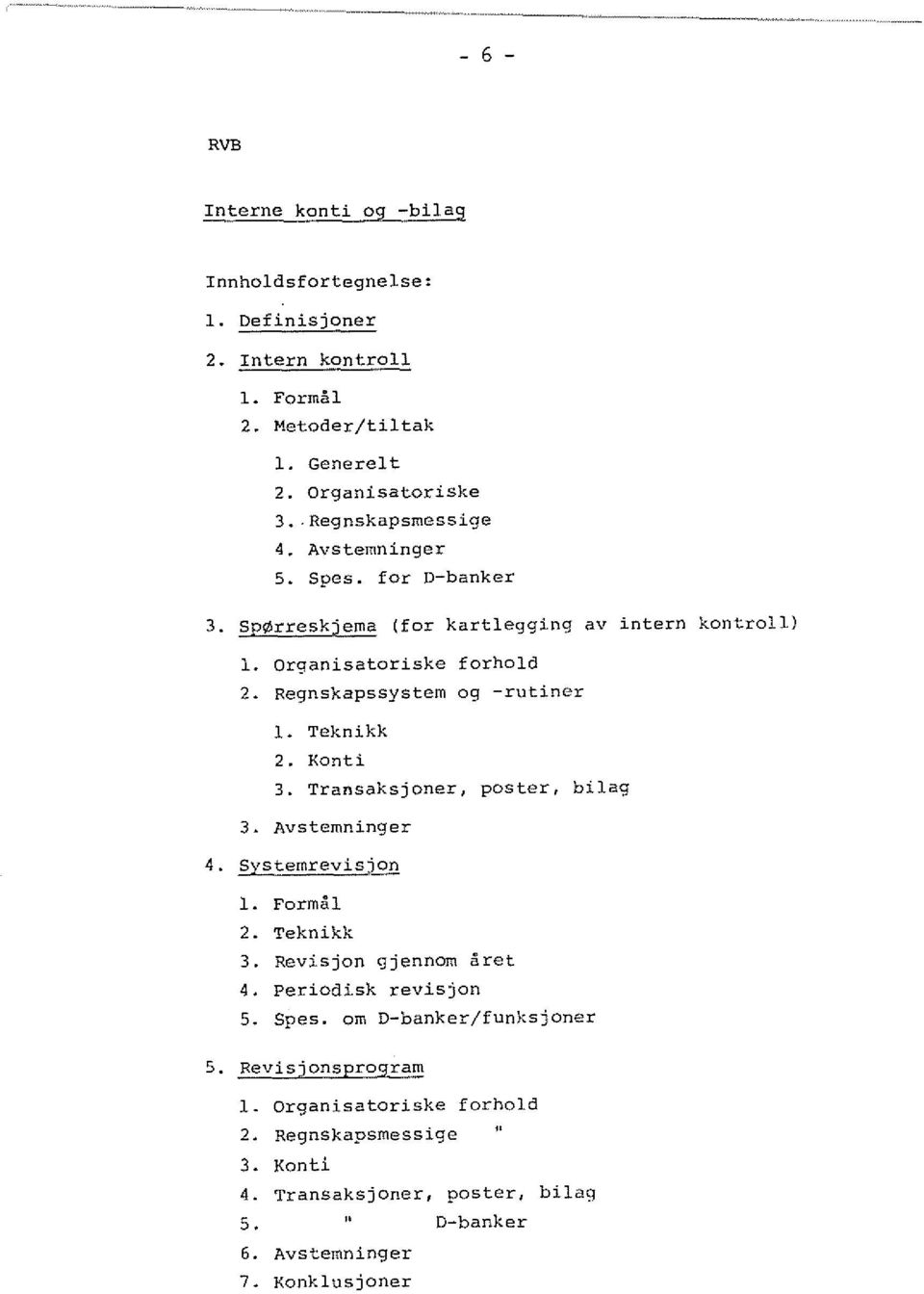 Regnskapssystem 09 -rutiner 1. Teknikk 2. Konti 3. Transaksjoner, poster, bilag 3. Avstemninger 4. Systemrevis;ion 1. Formal 2. Teknikk 3. Revisjon gjennom aret 4.