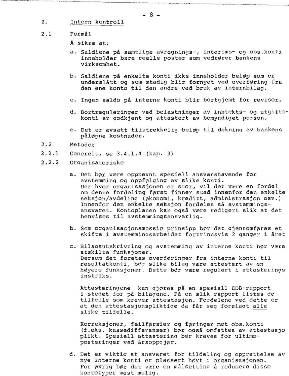 Ingen salda pa interne kanti hlir bortgjemt for revisor. d. Bortrequleringer ved belastninger av inntekts- og utgiftskenti er aodkjent oq attestert av bemyndiget person. 2.2 2.2.1 2.2.2 e.