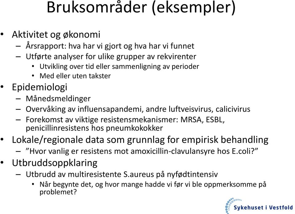 resistensmekanismer: MRSA, ESBL, penicillinresistens hos pneumkokokker Lokale/regionale data som grunnlag for empirisk behandling Hvor vanlig er resistens mot