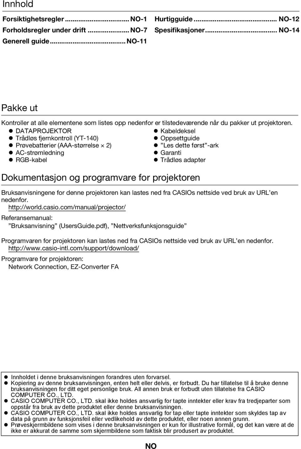 DATAPROJEKTOR Kabeldeksel Trådløs fjernkontroll (YT-140) Oppsettguide Prøvebatterier (AAA-størrelse 2) Les dette først -ark AC-strømledning Garanti RGB-kabel Trådløs adapter Dokumentasjon og