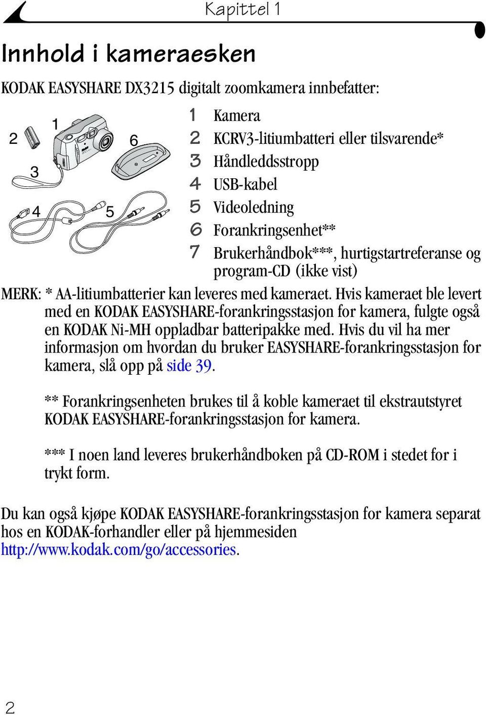 Hvis kameraet ble levert med en KODAK EASYSHARE-forankringsstasjon for kamera, fulgte også en KODAK Ni-MH oppladbar batteripakke med.