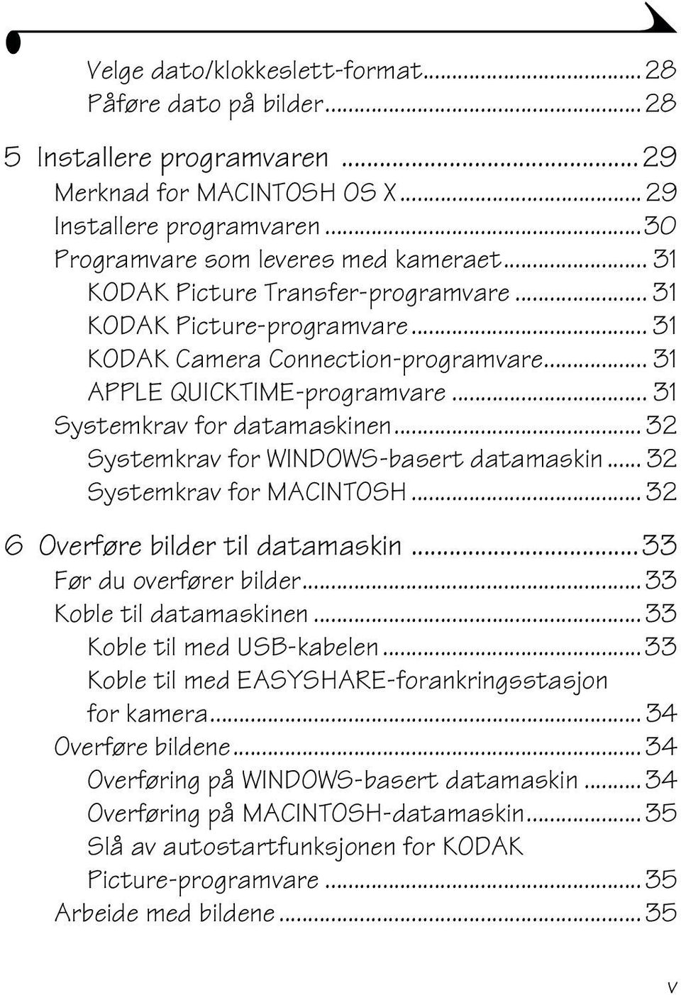 .. 32 Systemkrav for WINDOWS-basert datamaskin... 32 Systemkrav for MACINTOSH... 32 6 Overføre bilder til datamaskin...33 Før du overfører bilder...33 Koble til datamaskinen.