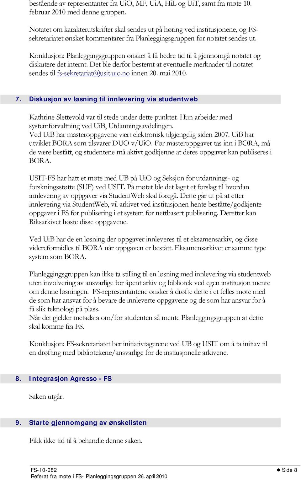 Konklusjon: Planleggingsgruppen ønsket å få bedre tid til å gjennomgå notatet og diskutere det internt. Det ble derfor bestemt at eventuelle merknader til notatet sendes til fs-sekretariat@usit.uio.