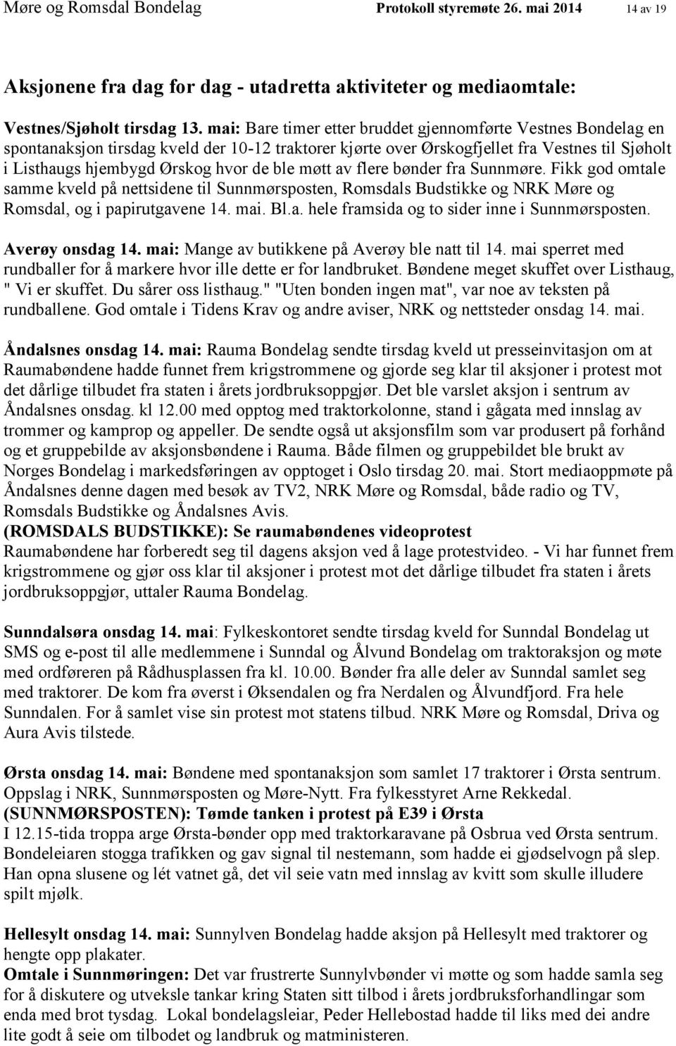 ble møtt av flere bønder fra Sunnmøre. Fikk god omtale samme kveld på nettsidene til Sunnmørsposten, Romsdals Budstikke og NRK Møre og Romsdal, og i papirutgavene 14. mai. Bl.a. hele framsida og to sider inne i Sunnmørsposten.