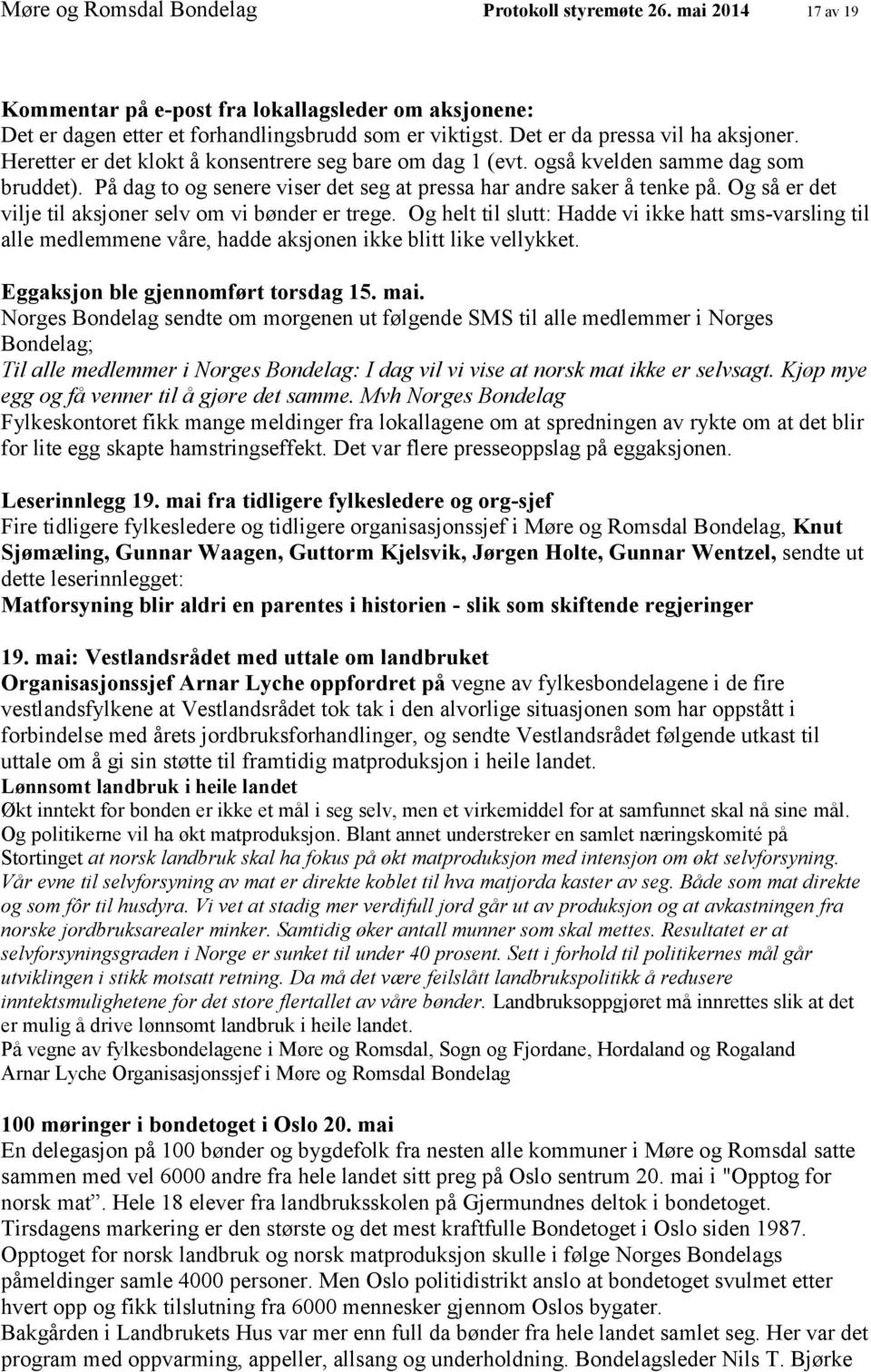 På dag to og senere viser det seg at pressa har andre saker å tenke på. Og så er det vilje til aksjoner selv om vi bønder er trege.