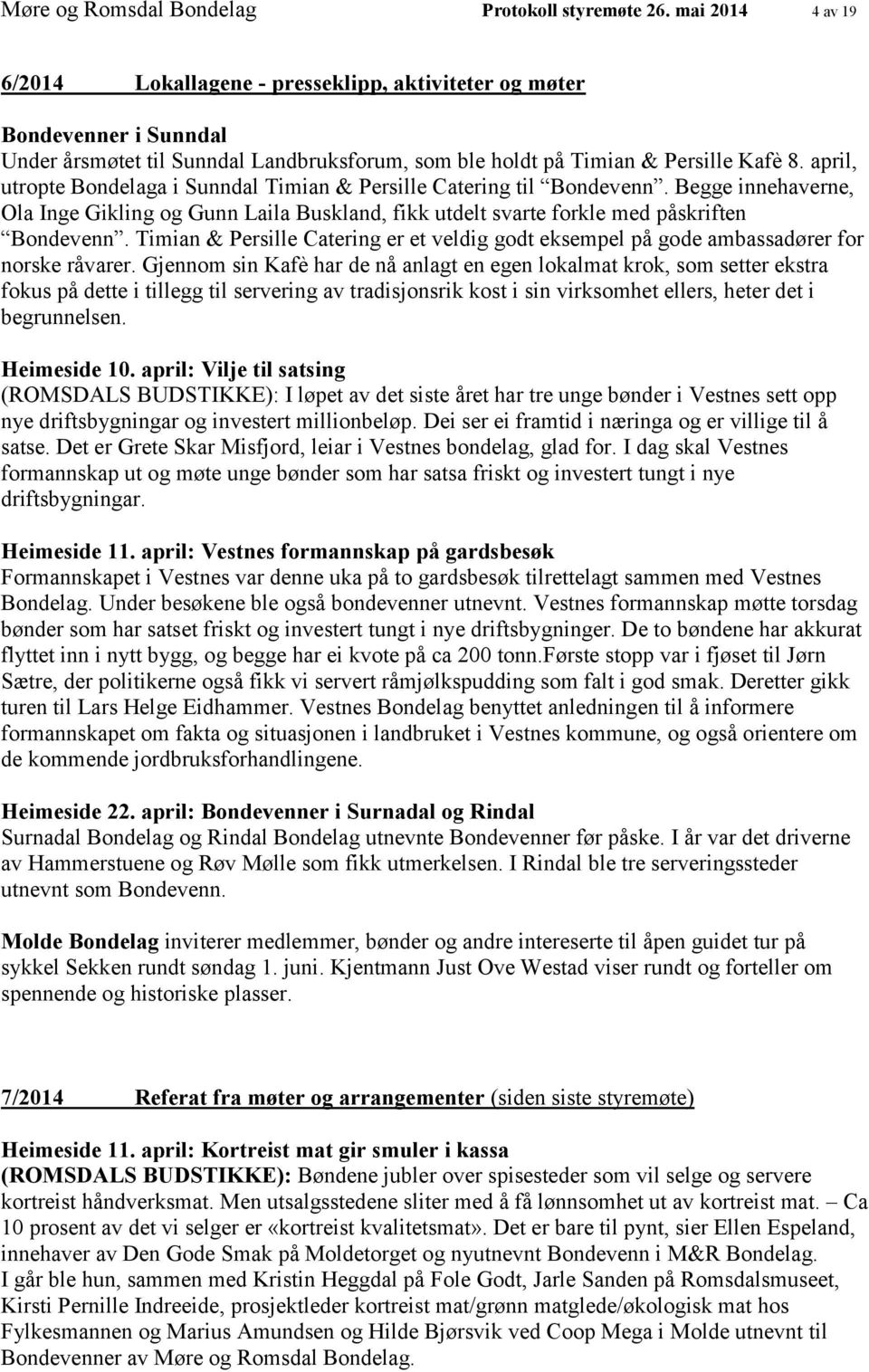 april, utropte Bondelaga i Sunndal Timian & Persille Catering til Bondevenn. Begge innehaverne, Ola Inge Gikling og Gunn Laila Buskland, fikk utdelt svarte forkle med påskriften Bondevenn.