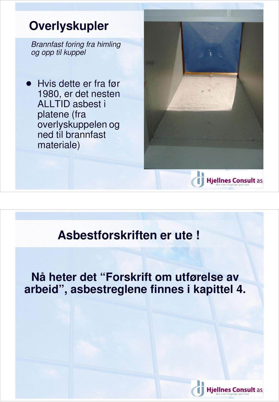 overlyskuppelen og ned til brannfast materiale) Asbestforskriften er