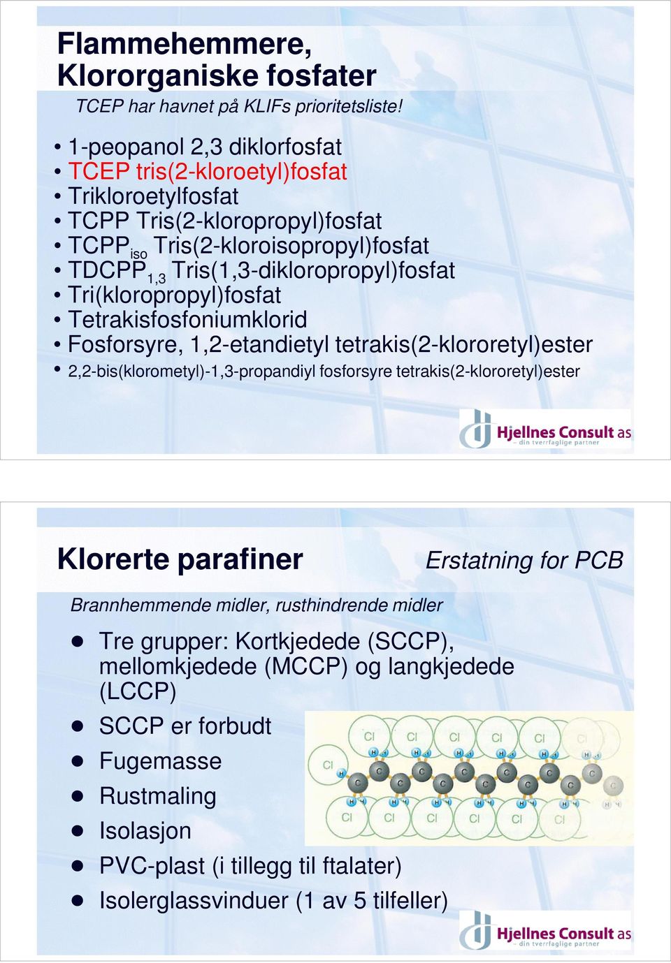 Tris(1,3-dikloropropyl)fosfat Tri(kloropropyl)fosfat Tetrakisfosfoniumklorid Fosforsyre, 1,2-etandietyl tetrakis(2-klororetyl)ester 2,2-bis(klorometyl)-1,3-propandiyl fosforsyre