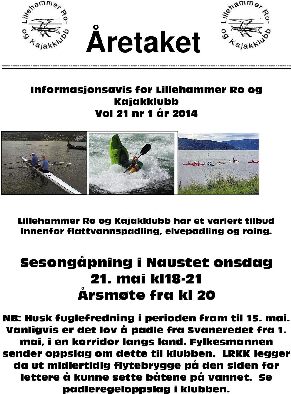 mai kl18-21 Årsmøte fra kl 20 NB: Husk fuglefredning i perioden fram til 15. mai. Vanligvis er det lov å padle fra Svaneredet fra 1. mai, i en korridor langs land.