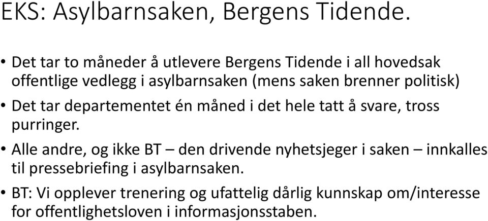 brenner politisk) Det tar departementet én måned i det hele tatt å svare, tross purringer.