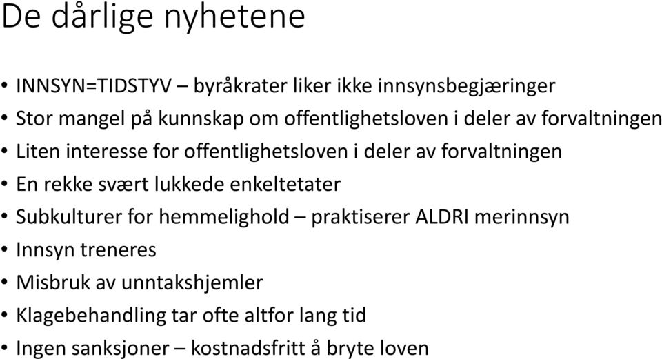 En rekke svært lukkede enkeltetater Subkulturer for hemmelighold praktiserer ALDRI merinnsyn Innsyn