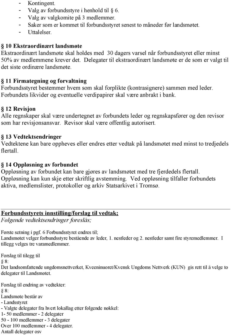 Delegater til ekstraordinært landsmøte er de som er valgt til det siste ordinære landsmøte.