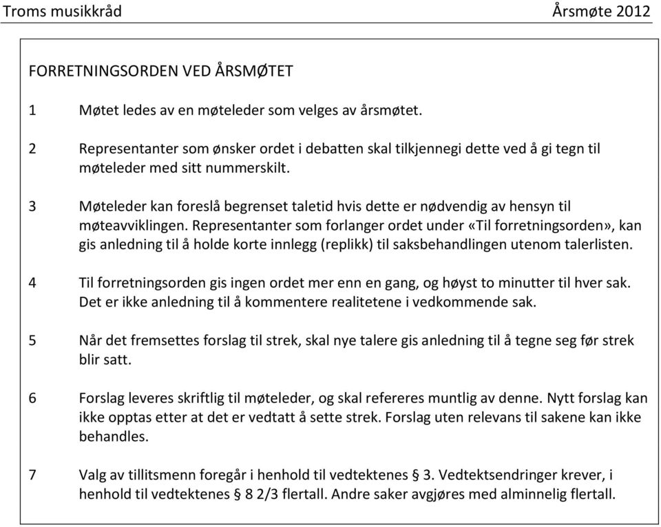 3 Møteleder kan foreslå begrenset taletid hvis dette er nødvendig av hensyn til møteavviklingen.