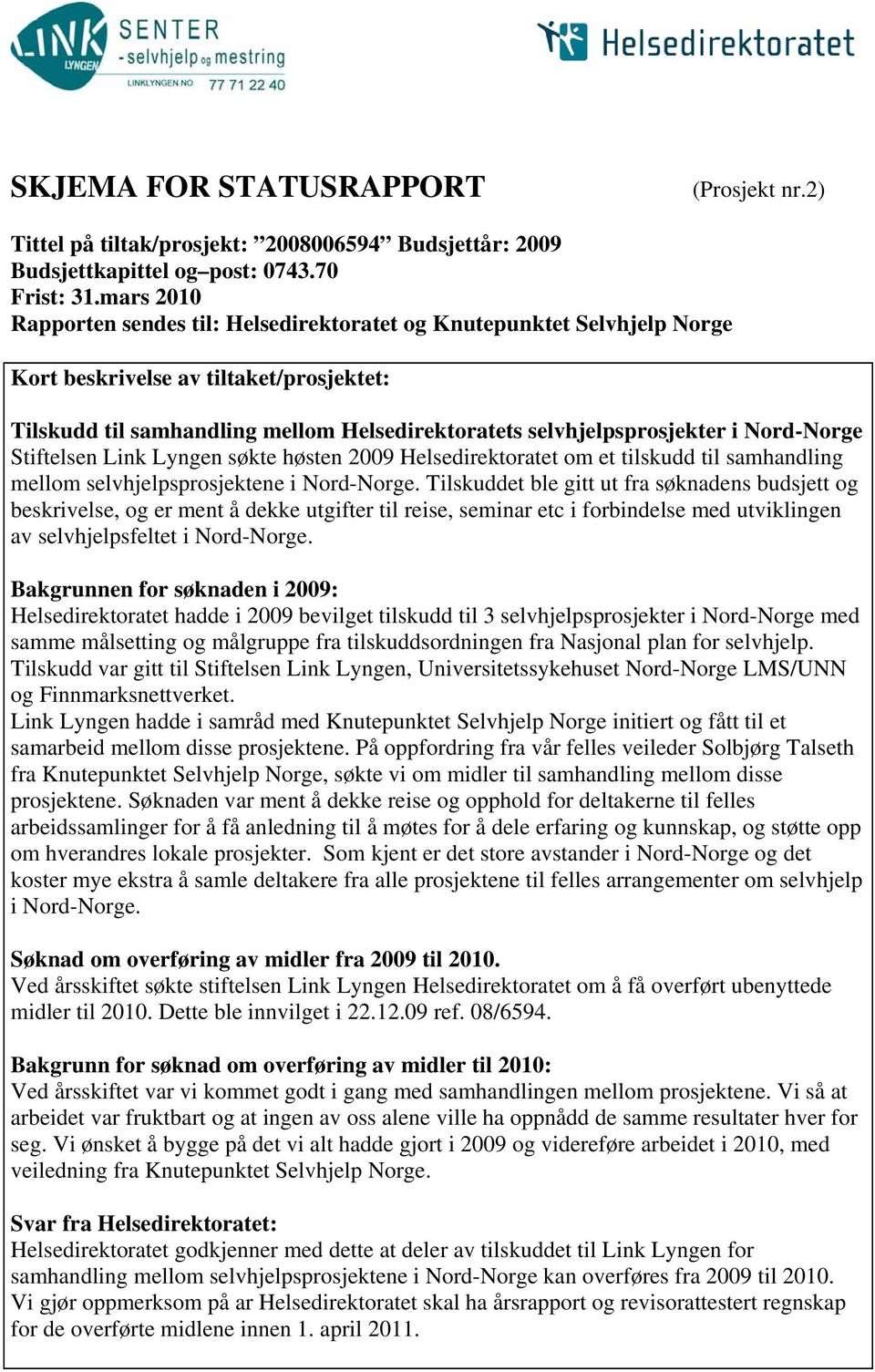 Nord-Norge Stiftelsen Link Lyngen søkte høsten 2009 Helsedirektoratet om et tilskudd til samhandling mellom selvhjelpsprosjektene i Nord-Norge.