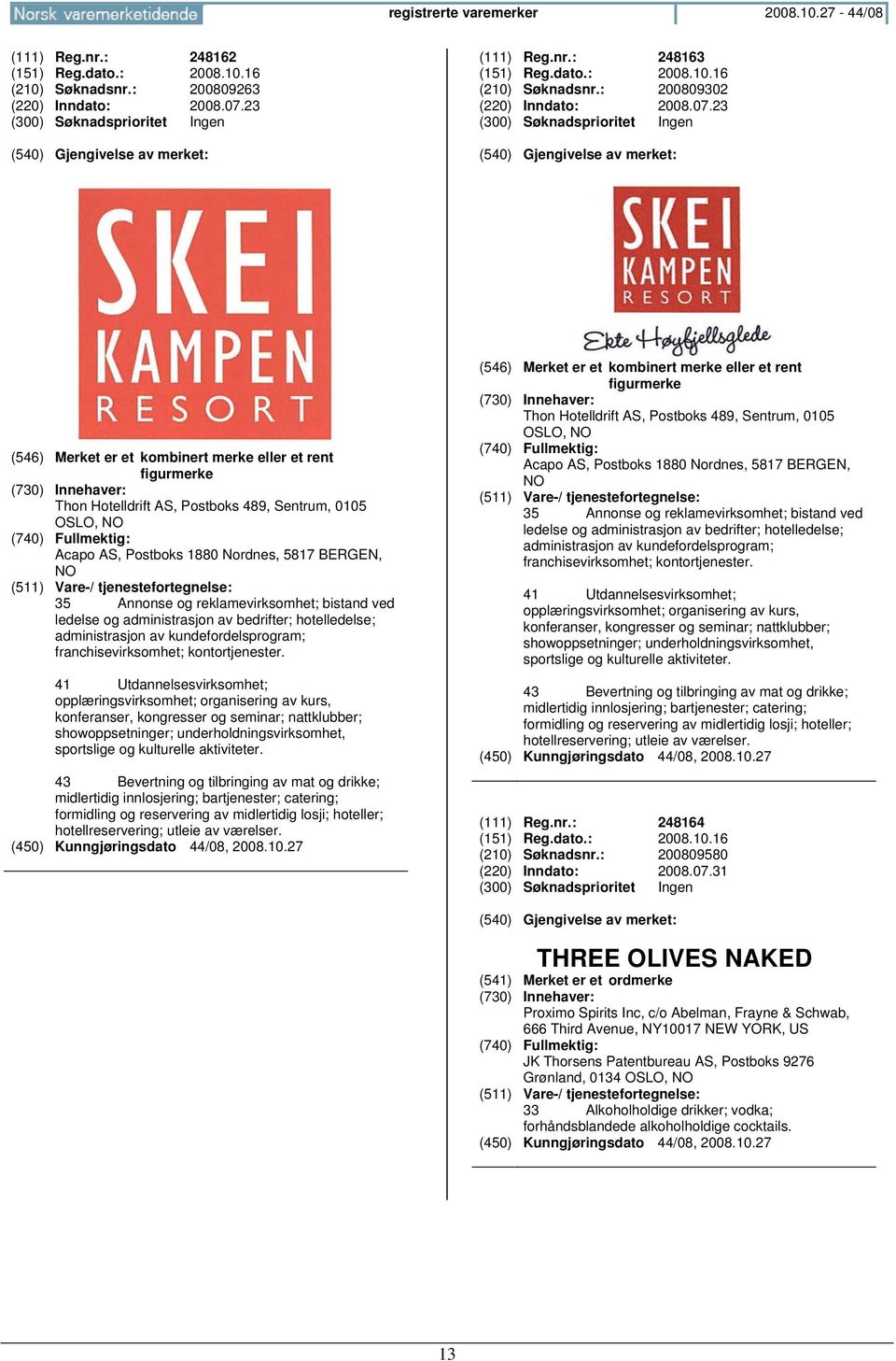 reklamevirksomhet; bistand ved ledelse og administrasjon av bedrifter; hotelledelse; administrasjon av kundefordelsprogram; franchisevirksomhet; kontortjenester.