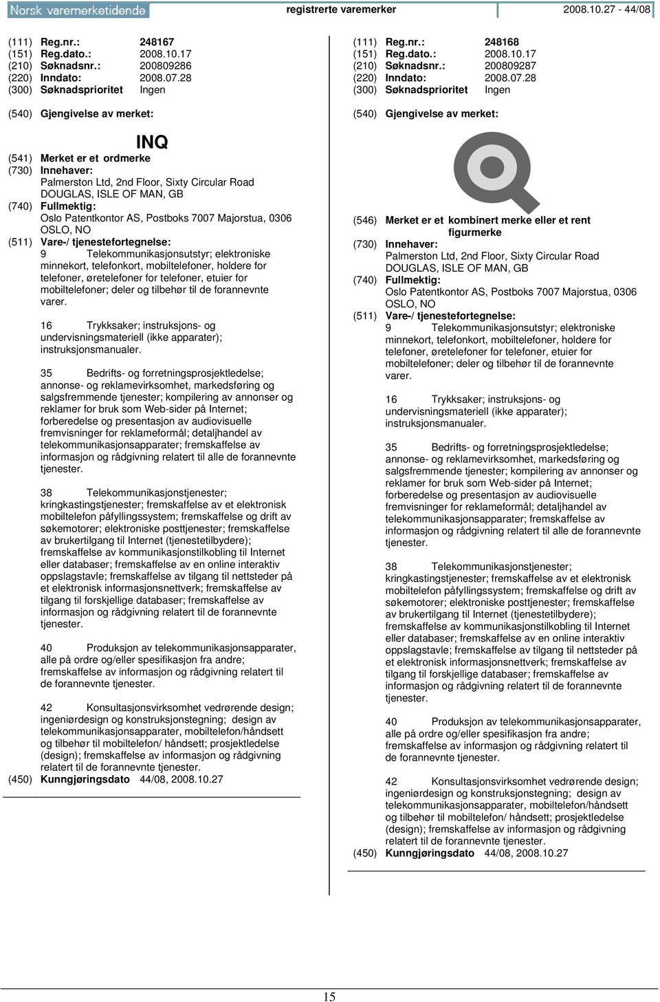 telefonkort, mobiltelefoner, holdere for telefoner, øretelefoner for telefoner, etuier for mobiltelefoner; deler og tilbehør til de forannevnte varer.