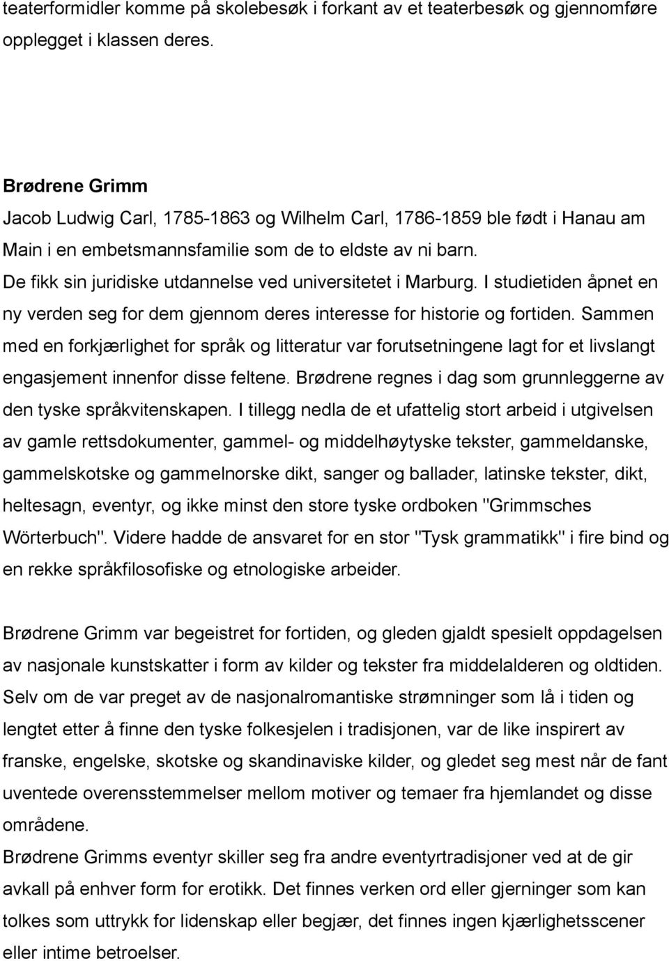 De fikk sin juridiske utdannelse ved universitetet i Marburg. I studietiden åpnet en ny verden seg for dem gjennom deres interesse for historie og fortiden.