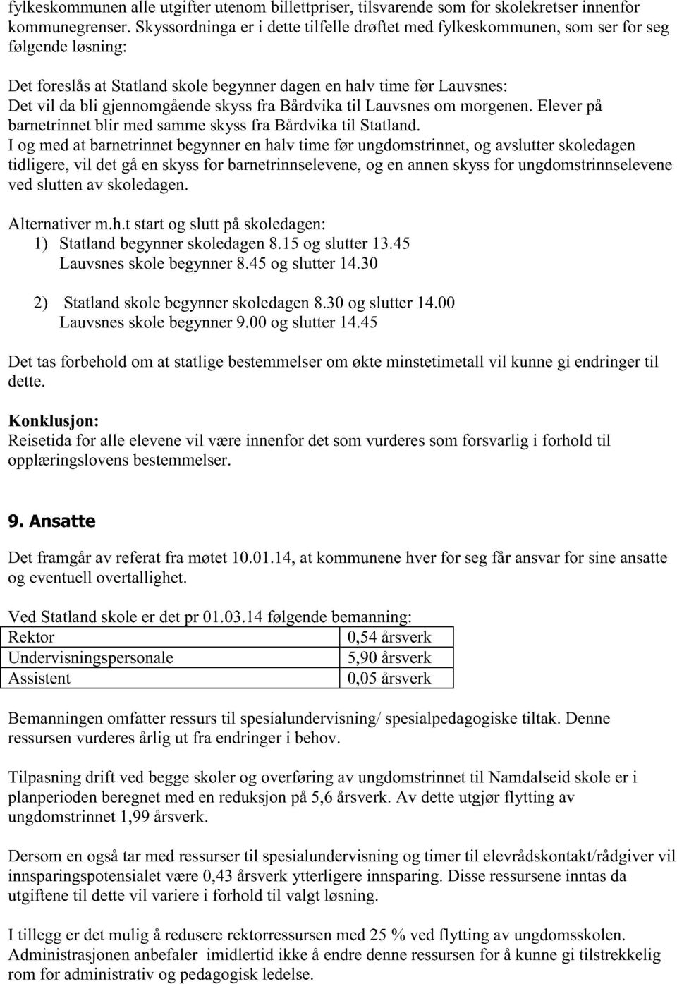 Bårdvikatil Lauvsnesom morgenen.eleverpå barnetrinnetblir medsammeskyssfra Bårdvikatil Statland.