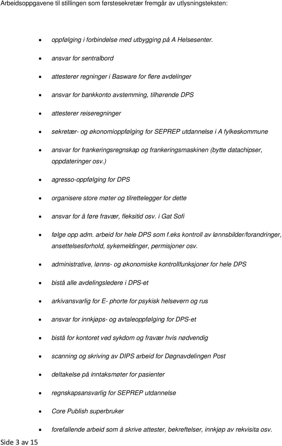 utdannelse i A fylkeskommune ansvar for frankeringsregnskap og frankeringsmaskinen (bytte datachipser, oppdateringer osv.