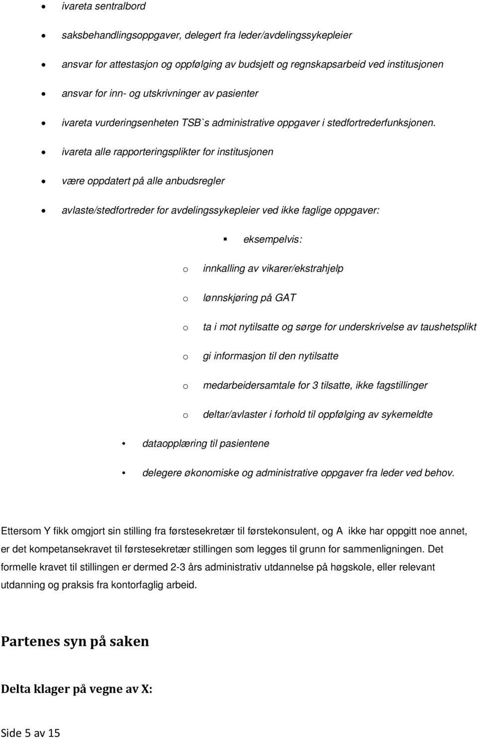 ivareta alle rapporteringsplikter for institusjonen være oppdatert på alle anbudsregler avlaste/stedfortreder for avdelingssykepleier ved ikke faglige oppgaver: eksempelvis: o o o o o o innkalling av