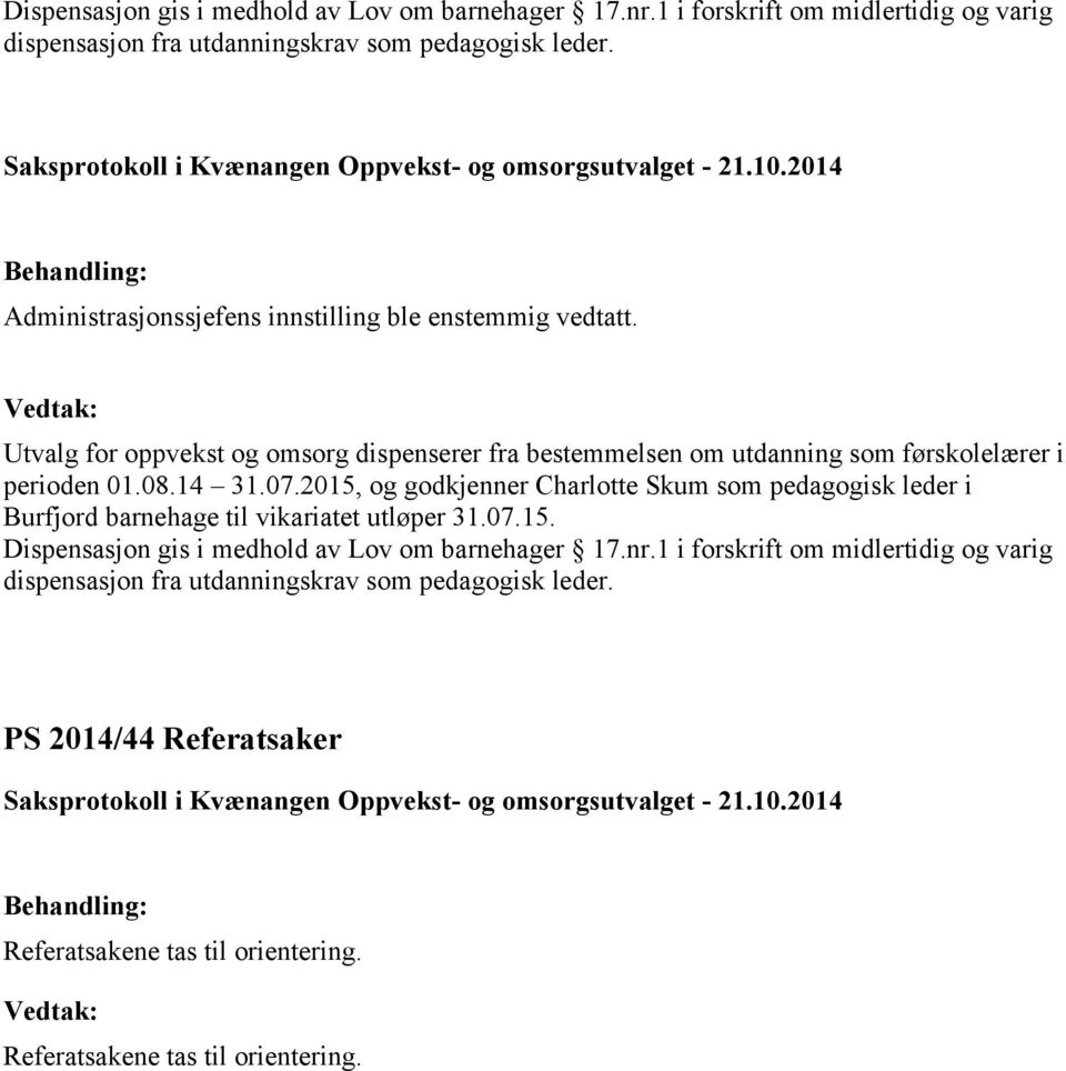 Utvalg for oppvekst og omsorg dispenserer fra bestemmelsen om utdanning som førskolelærer i perioden 01.08.14 31.07.