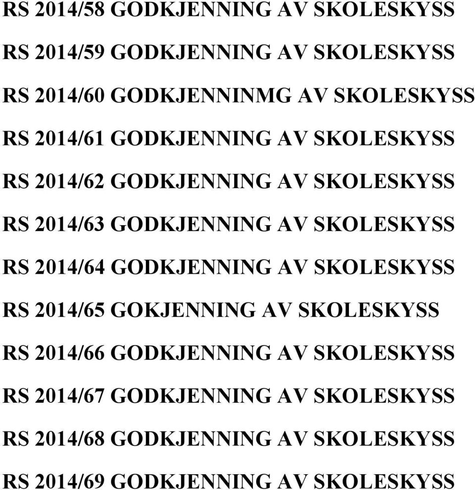 SKOLESKYSS RS 2014/64 GODKJENNING AV SKOLESKYSS RS 2014/65 GOKJENNING AV SKOLESKYSS RS 2014/66 GODKJENNING AV